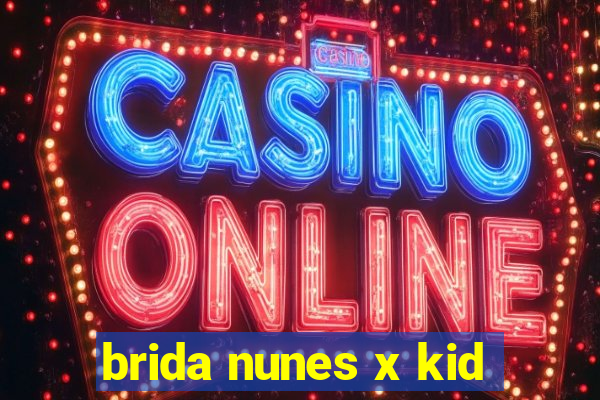 brida nunes x kid